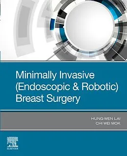 E-Book (epub) Minimally Invasive (Endoscopic & Robotic) Breast Surgery von Chi Wei Mok MBBS MMED (Surg) (NUS) FRCSEd, Hung-Wen Lai