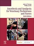 E-Book (epub) Anesthesia and Analgesia for Veterinary Technicians and Nurses - E-Book von John Thomas DVM, Lerche BVSc