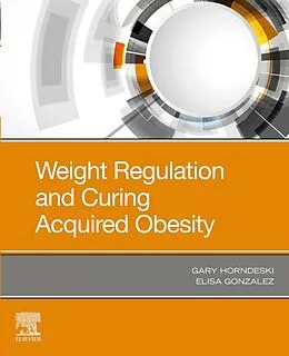 E-Book (epub) Weight Regulation and Curing Acquired Obesity, E-Book von Gary Horndeski M. D., Elisa Gonzalez P. A. -C