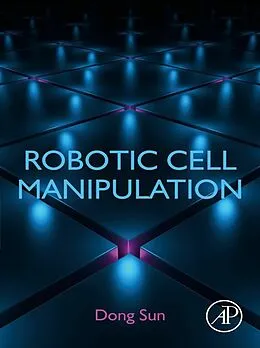 E-Book (epub) Robotic Cell Manipulation von Dong Sun
