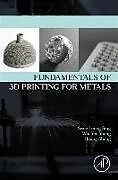 Couverture cartonnée Fundamentals of 3D Printing for Metals de Swee Leong (Postdoctoral Research Fellow, Singapore Centre for 3, Wai Yee (Associate Professor and Associate Chair (Students), Sch