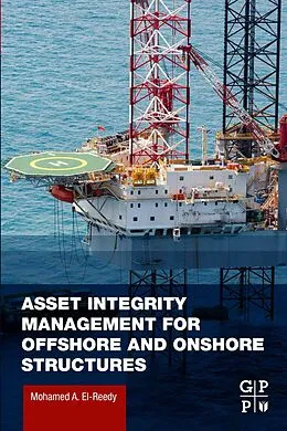 E-Book (epub) Asset Integrity Management for Offshore and Onshore Structures von Mohamed A. El-Reedy
