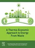 E-Book (epub) A Thermo-Economic Approach to Energy from Waste von Anand Ramanathan, Meera Sheriffa Begum, Amaro Olimpio Pereira