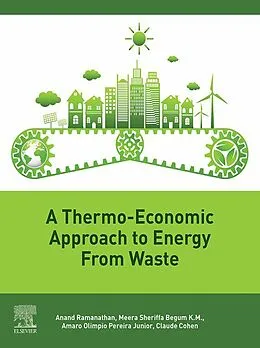 E-Book (epub) A Thermo-Economic Approach to Energy from Waste von Anand Ramanathan, Meera Sheriffa Begum, Amaro Olimpio Pereira