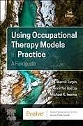 Couverture cartonnée Using Occupational Therapy Models in Practice: A Fieldguide de Merrill June Turpin, Jenniffer Garcia, Michael K. Iwama