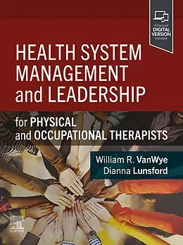 E-Book (epub) Health System Management and Leadership - E-Book von Dpt Vanwye PT, Dianna Lunsford OTD M. Ed. OTRL CHT