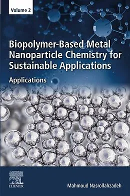 E-Book (epub) Biopolymer-Based Metal Nanoparticle Chemistry for Sustainable Applications von Mahmoud Nasrollahzadeh