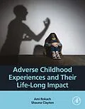 E-Book (epub) Adverse Childhood Experiences and Their Life-Long Impact von Ami Rokach, Shauna Clayton