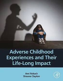 E-Book (epub) Adverse Childhood Experiences and Their Life-Long Impact von Ami Rokach, Shauna Clayton