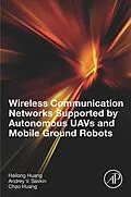 E-Book (epub) Wireless Communication Networks Supported by Autonomous UAVs and Mobile Ground Robots von Hailong Huang, Andrey V. Savkin, Chao Huang