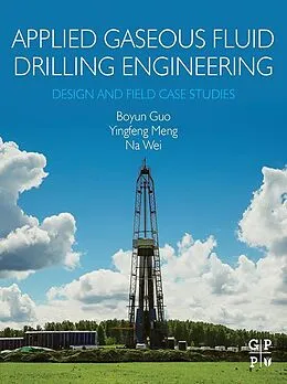 E-Book (epub) Applied Gaseous Fluid Drilling Engineering von Boyun Guo, Yingfeng Meng, Na Wei
