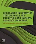 E-Book (epub) Geographic Information System Skills for Foresters and Natural Resource Managers von Krista Merry, Pete Bettinger, Michael Crosby