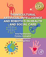 eBook (epub) Transcultural Artificial Intelligence and Robotics in Health and Social Care de Irena Papadopoulos, Christina Koulouglioti, Chris Papadopoulos