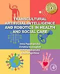 E-Book (epub) Transcultural Artificial Intelligence and Robotics in Health and Social Care von Irena Papadopoulos, Christina Koulouglioti, Chris Papadopoulos