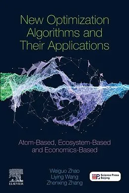 E-Book (epub) New Optimization Algorithms and their Applications von Zhenxing Zhang, Liying Wang, Weiguo Zhao