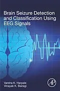 E-Book (epub) Brain Seizure Detection and Classification Using EEG Signals von Varsha K. Harpale, Vinayak Bairagi