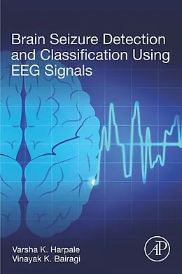 E-Book (epub) Brain Seizure Detection and Classification Using EEG Signals von Varsha K. Harpale, Vinayak Bairagi