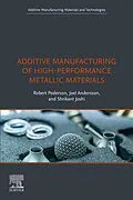 E-Book (epub) Additive Manufacturing of High-Performance Metallic Materials von Robert Pederson, Joel Andersson, Shrikant Joshi