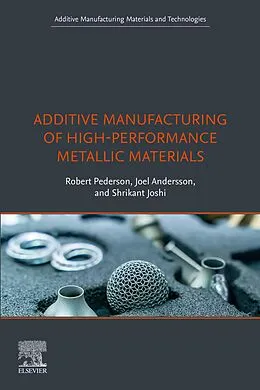 E-Book (epub) Additive Manufacturing of High-Performance Metallic Materials von Robert Pederson, Joel Andersson, Shrikant Joshi