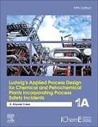 Livre Relié Ludwig's Applied Process Design for Chemical and Petrochemical Plants Incorporating Process Safety Incidents de A. Kayode, PhD. (Engineering Coordinator, Saudi Aramco Shell Ref