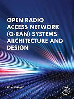 E-Book (epub) Open Radio Access Network (O-RAN) Systems Architecture and Design von Wim Rouwet BSc