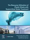 E-Book (epub) The Resource Utilization of Plastic Waste with Supercritical Water Treatment von Hui Jin, Bin Bai, Weizuo Wang