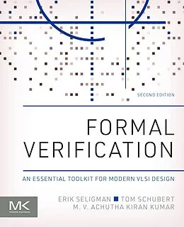 E-Book (epub) Formal Verification von Erik Seligman, Tom Schubert, M V Achutha Kiran Kumar M. Tech