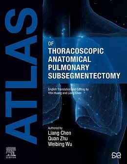 E-Book (epub) Atlas of Thoracoscopic Anatomical Pulmonary Subsegmentectomy von Liang Chen, Quan Zhu, Weibing Wu