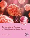E-Book (epub) Combinational Therapy in Triple Negative Breast Cancer von Manzoor Ahmad Mir
