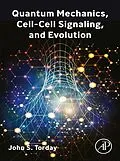E-Book (epub) Quantum Mechanics, Cell-Cell Signaling, and Evolution von John S. Torday