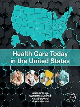 E-Book (epub) Health Care Today in the United States von Jahangir Moini, Oyindamola Akinso, Katia Ferdowsi