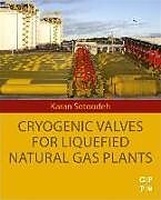 Couverture cartonnée Cryogenic Valves for Liquefied Natural Gas Plants de Karan (Senior Lead Engineer, Valves and Actuators, Valve Enginee