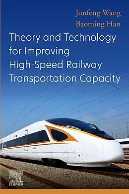 E-Book (epub) Theory and Technology for Improving High-Speed Railway Transportation Capacity von Junfeng Wang, Baoming Han