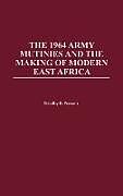 1964 Army Mutinies and the Making of Modern East Africa