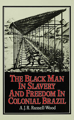 Livre Relié The Black Man in Slavery and Freedom in Colonial Brazil de A J R Russell-Wood