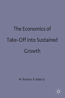Fester Einband The Economics of Take-Off into Sustained Growth von W. W. Baker, Rex G., Jr. Rostow