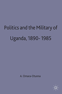 Livre Relié Politics and the Military in Uganda, 1890-1985 de Amii Omara-Otunnu
