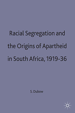 Livre Relié Racial Segregation and the Origins of Apartheid in South Africa, 1919 36 de Saul Dubow