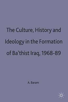 Fester Einband Culture, History and Ideology in the Formation of Ba'thist Iraq,1968-89 von Amatzia Baram