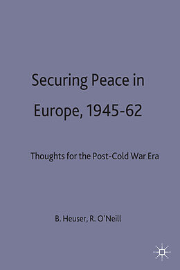 Livre Relié Securing Peace in Europe, 1945-62 de Beatrice O''''neill, Robert Heuser