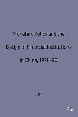 Fester Einband Monetary Policy and the Design of Financial Institutions in China,1978-90 von S. Jin