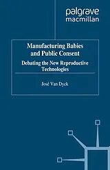 Kartonierter Einband Manufacturing Babies and Public Consent von Kenneth A. Loparo