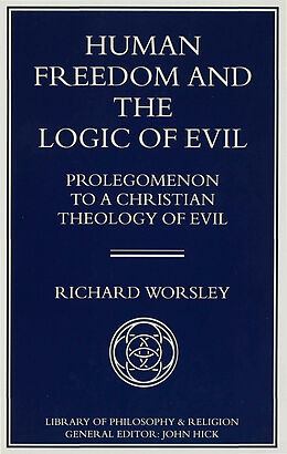 Livre Relié Human Freedom and the Logic of Evil de Richard Worsley