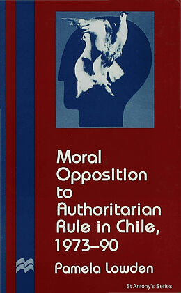 Livre Relié Moral Opposition to Authoritarian Rule in Chile, 1973-90 de P. Lowden