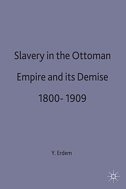 Livre Relié Slavery in the Ottoman Empire and Its Demise 1800-1909 de Y. Erdem