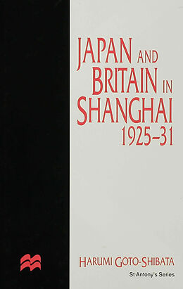 Livre Relié Japan and Britain in Shanghai, 1925-31 de H. Goto-Shibata