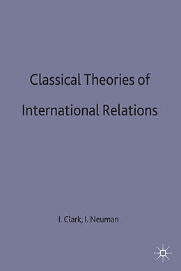 Livre Relié Classical Theories of International Relations de Ian Neumann, Iver B. Clark