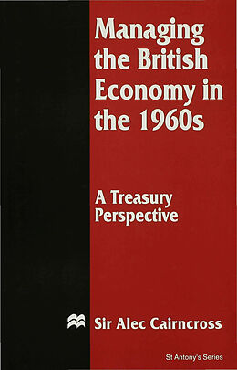 Livre Relié Managing the British Economy in the 1960s: A Treasury Perspective de Alec Cairncross