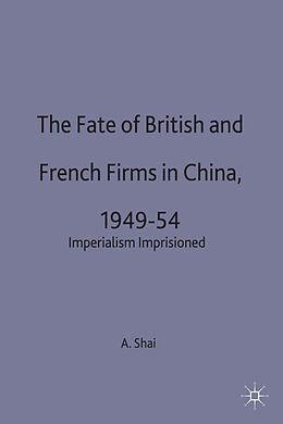 Livre Relié The Fate of British and French Firms in China, 1949-54 de A. Shai