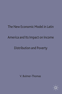 Livre Relié The New Economic Model in Latin America and Its Impact on Income Distribution and Poverty de Victor Bulmer-Thomas